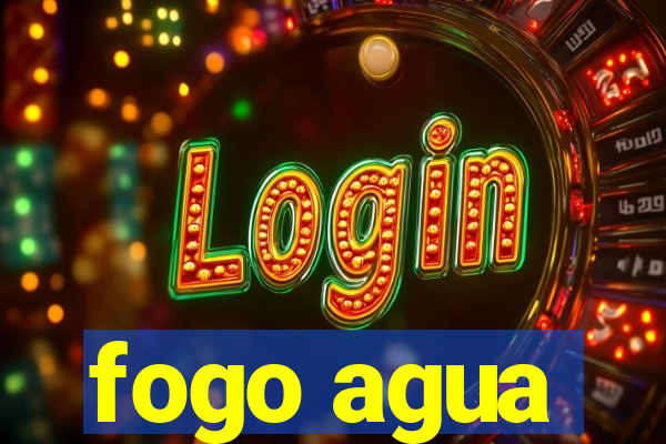 fogo agua